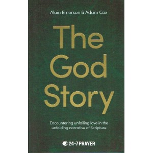 The God Story - Encountering unfailing love in the unfolding narrative of Scripture By the 24-7 Prayer Organisation